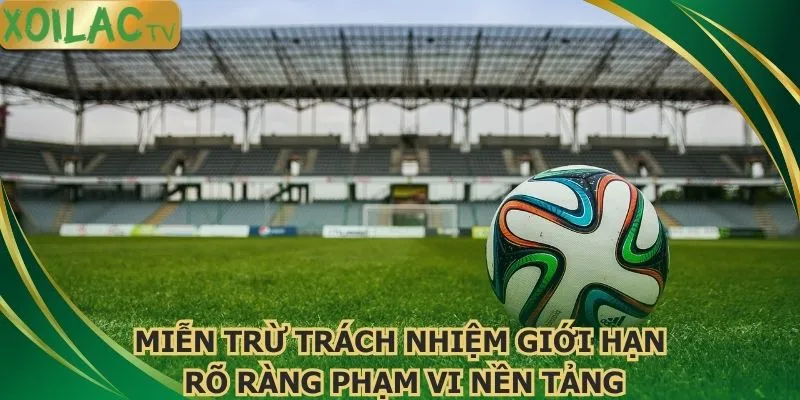 mien-tru-trach-nhiem-gioi-han-ro-rang-pham-vi-nen-tang