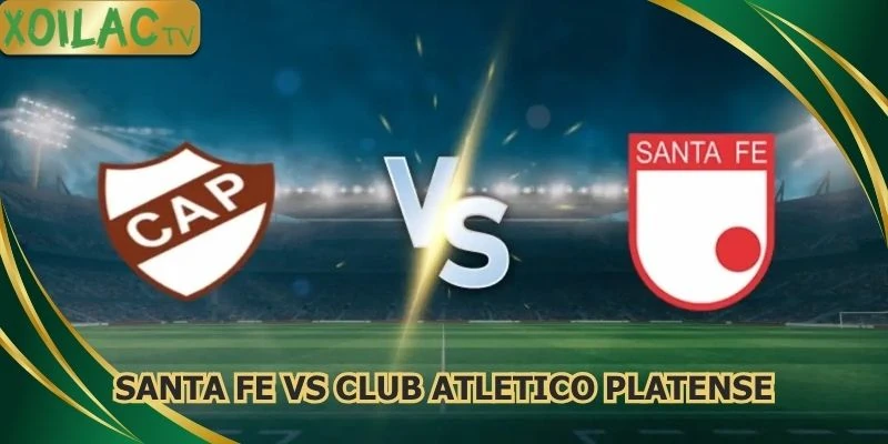 nhan-dinh-bong-da-santa-fe-vs-club-atletico-platense